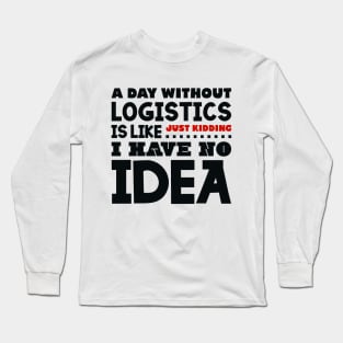 A day without logistics is like Long Sleeve T-Shirt